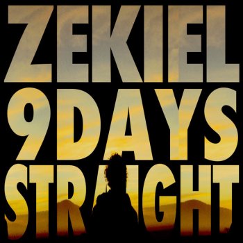 ZEKIEL 9 Days Straight