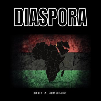 Dru Bex feat. Eshon Burgundy Diaspora