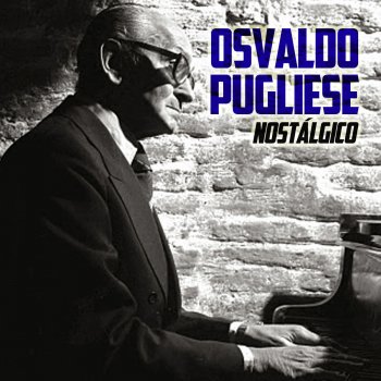 Osvaldo Pugliese feat. Jorge Maciel Que Falta Que Me Hacés