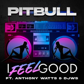 Pitbull feat. Anthony Watts & DJ White Shadow I Feel Good