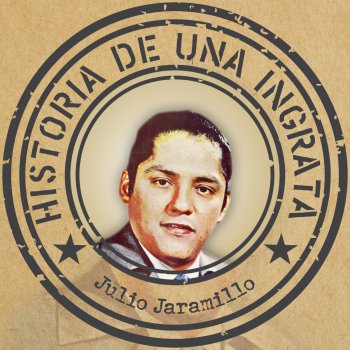 Julio Jaramillo Historia de una ingrata (pasillo)