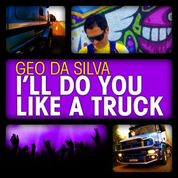 Geo da Silva I'll Do You Like a Truck - Megastylez Remix