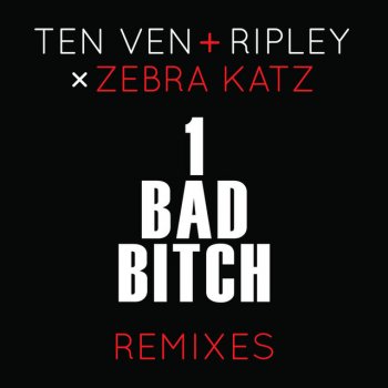 Ten Ven feat. Ripley & Zebra Katz 1 Bad Bitch (Ten Ven & Ripley Vs. Zebra Katz) (Kirk Spencer Remix)