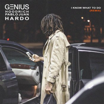 GENIUS feat. HoodRich Pablo Juan & Hardo I Know What To Do (Remix)