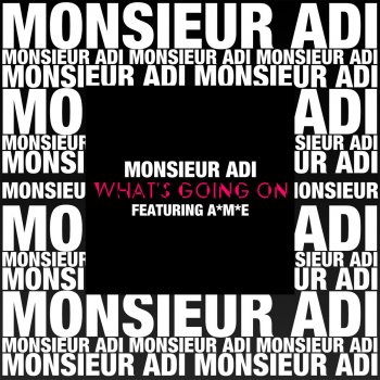 Monsieur Adi feat. A*M*E What's Going On? (Radio Edit)