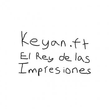 Keyan JRN El Rey de Las Impresiones