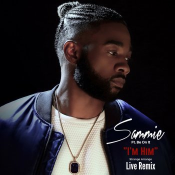 Sammie feat. Be on It I'm Him (Strange Arrange Live Remix)