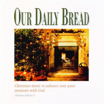 Our Daily Bread Medley: O Come, O Come Emmanuel / Come, Thou Long Expected Jesus / Joy to the World