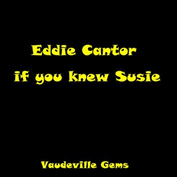 Eddie Cantor If You Knew Susie