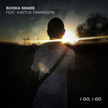 Booka Shade feat. Kaktus Einarsson I Go, I Go