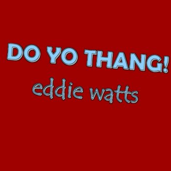 EDDIE WATTS Do Yo Thang!