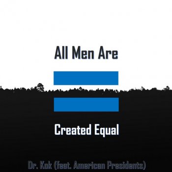 Dr. Kok All Men Are Created Equal (feat. American Presidents)