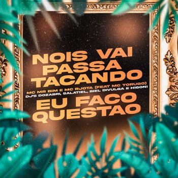 DJ Dozabri Nois Vai Passa Tacando Eu Faço Questão (feat. MC Torugo, Mc Mr. Bim & DJ Higoni)