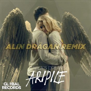 Carla's Dreams feat. Alin Dragan Aripile - Alin Dragan Remix