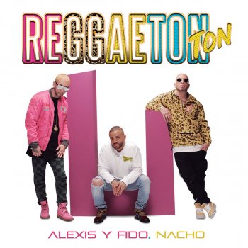 Alexis y Fido feat. Nacho Reggaeton Ton