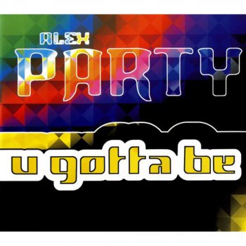 Alex Party U Gotta Be (Original Radio Mix)