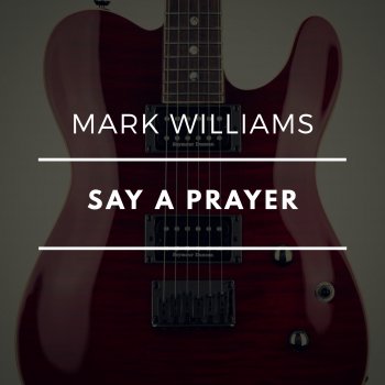Mark Williams Say a Prayer