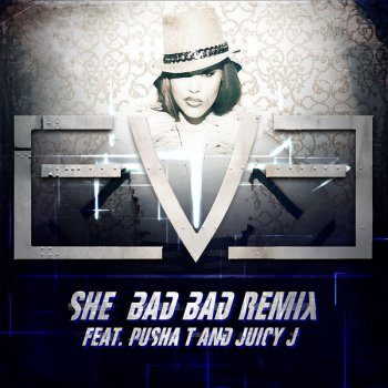Eve feat. Pusha T & Juicy J She Bad Bad (Remix)