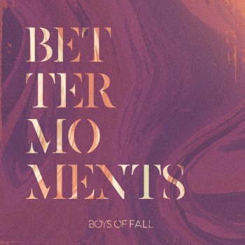 Boys of Fall Better Moments