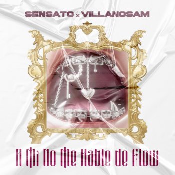 Sensato feat. Villanosam A Mi No Me Hable De Flow (feat. Villanosam)