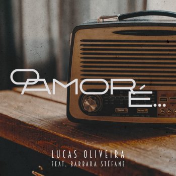 Lucas Oliveira O Amor É... (feat. Barbara Stéfane)