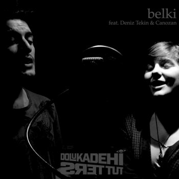 Dolu Kadehi Ters Tut feat. Canozan & Deniz Tekin Belki