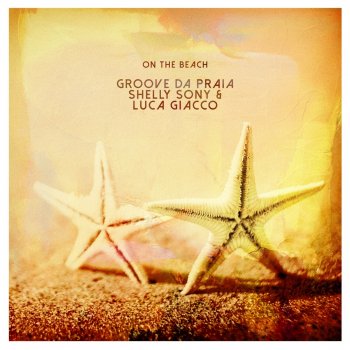 Groove Da Praia feat. Shelly Sony & Luca Giacco On the Beach