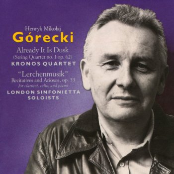 Henryk Górecki Already It Is Dusk: String Quartet No. 1, op. 62