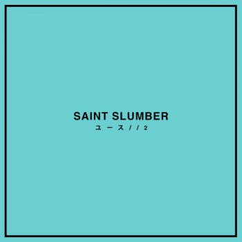 Saint Slumber I THINK I LIKE YOU