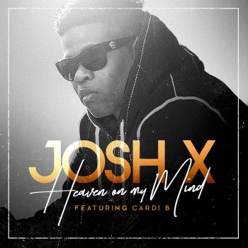 Josh X feat. Cardi B Heaven on My Mind (feat. Cardi B)