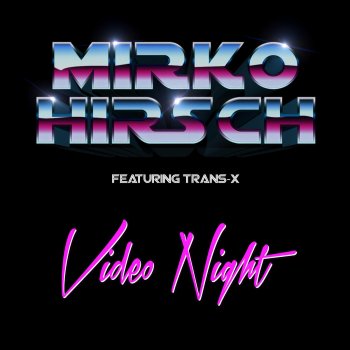 Mirko Hirsch feat. Trans-X Video Night (80s Melodic Rock Mix)