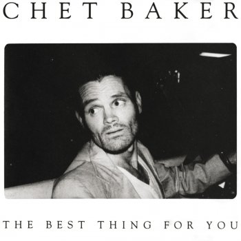 Chet Baker The Best Thing For You