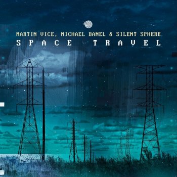 Martin Vice feat. Michael Banel & Silent Sphere Space Travel