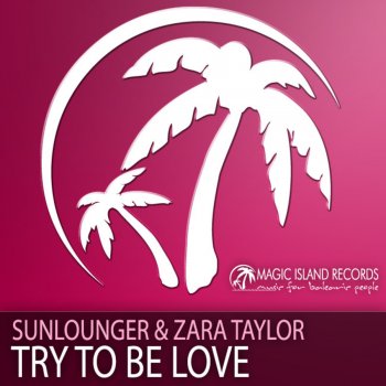 Sunlounger feat. Zara Taylor Try To Be Love (Original Balearic Summer Mix)