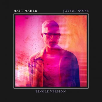 Matt Maher Joyful Noise (Single Version)