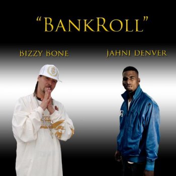 Jahni Denver feat. Bizzy Bone Bankroll