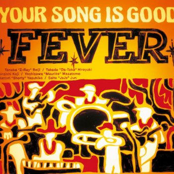 YOUR SONG IS GOOD Fever