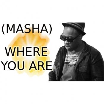 Masha Where You Are