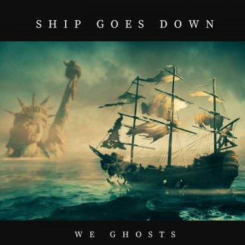 We Ghosts Ship Goes Down