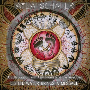 Ayla Schafer Listen, Water Brings a Message