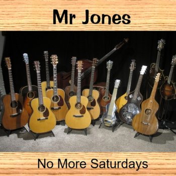 Mr Jones No More Saturdays