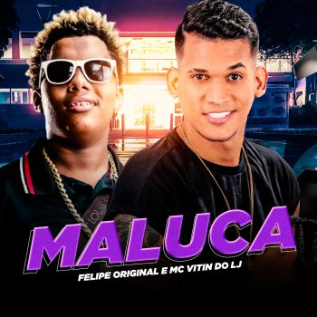 Felipe Original Maluca (feat. Mc Vitin do LJ)