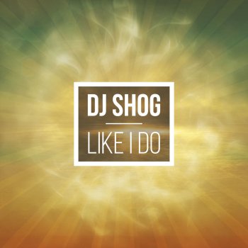 DJ Shog Like I Do (Radio Edit)