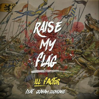 ill Factor feat. Graham Cochrane Raise My Flag