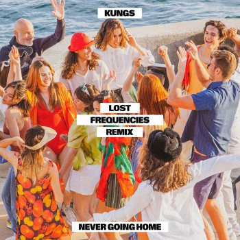 Kungs Never Going Home (Lost Frequencies Remix / Extended)