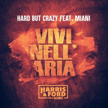 Hard But Crazy Vivi Nell’ Aria (feat. Miani) [Harris & Ford Remix]