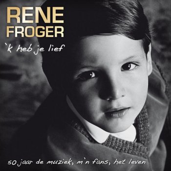 Rene Froger 'K Heb Je Lief