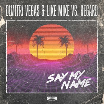 Dimitri Vegas & Like Mike feat. Regard & Dimitri Vegas Say My Name