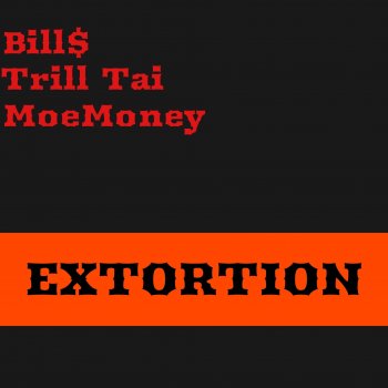 Bill$ Extortion (feat. Trill Tai & Moe Money)