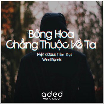 Việt feat. Deus Tiến Đạt & Wind Bông Hoa Chẳng Thuộc Về Ta - Wind Remix